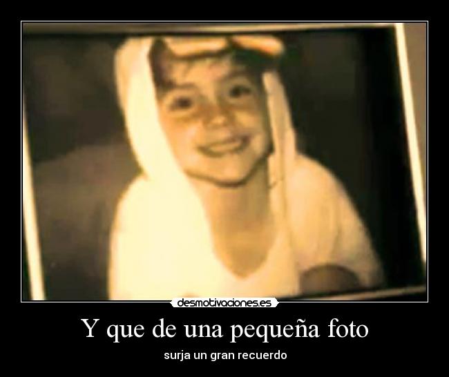 Y que de una pequeña foto - surja un gran recuerdo