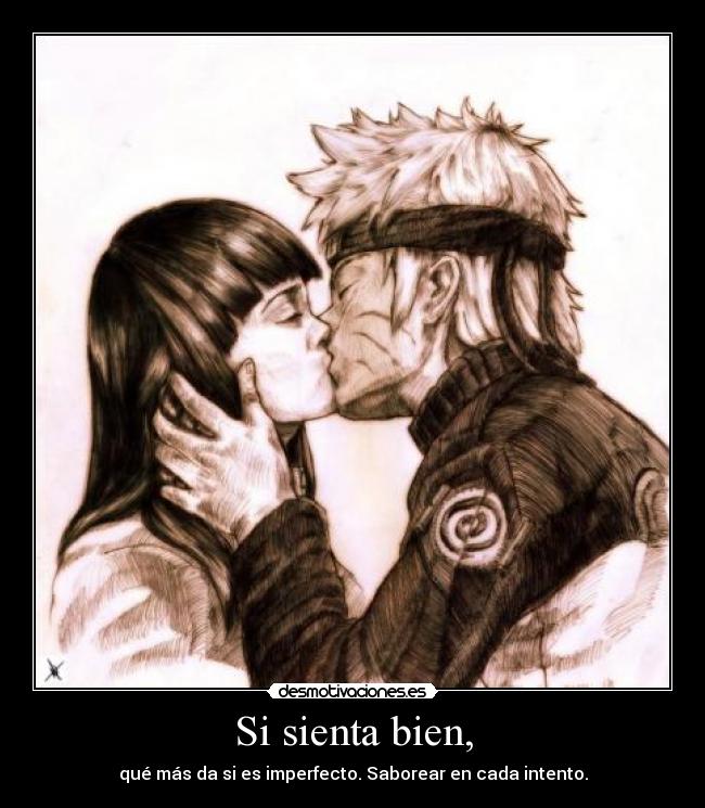 Si sienta bien, - qué más da si es imperfecto. Saborear en cada intento.