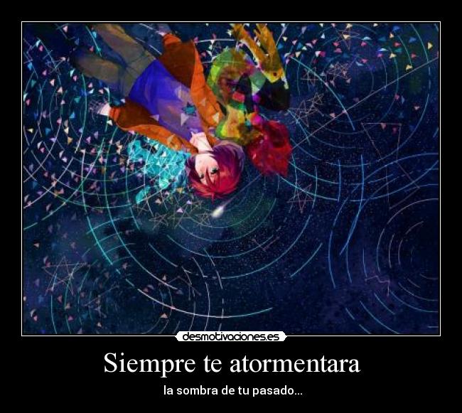 Siempre te atormentara - la sombra de tu pasado...