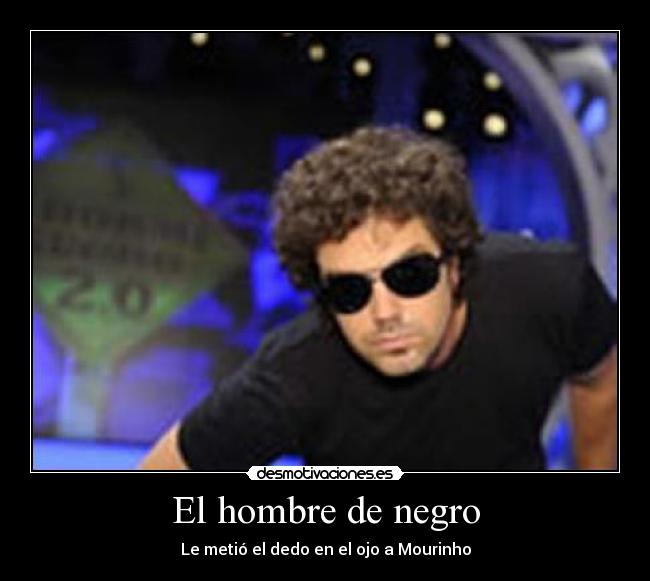 El hombre de negro - Le metió el dedo en el ojo a Mourinho