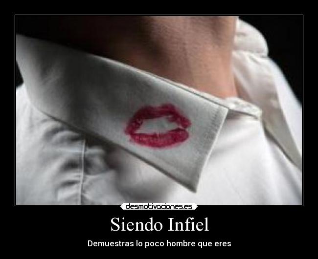 Siendo Infiel - Demuestras lo poco hombre que eres