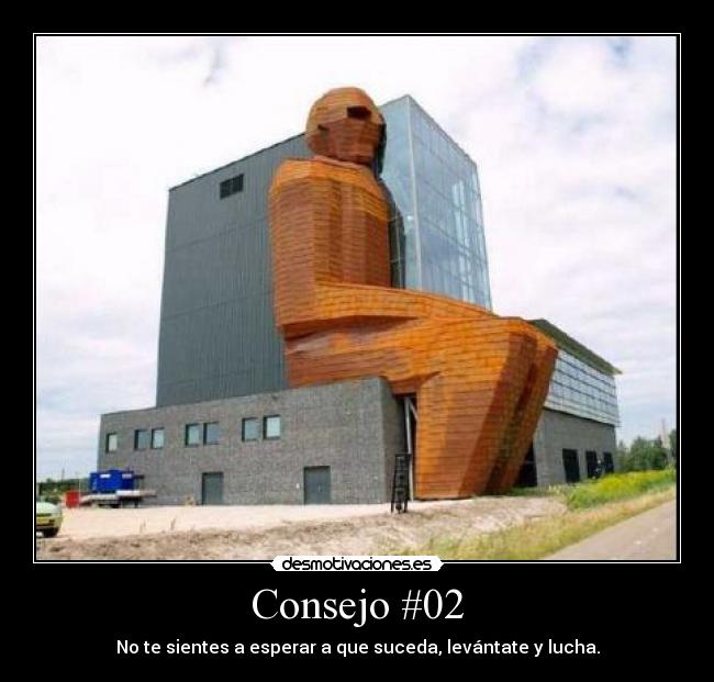 Consejo #02 - No te sientes a esperar a que suceda, levántate y lucha.