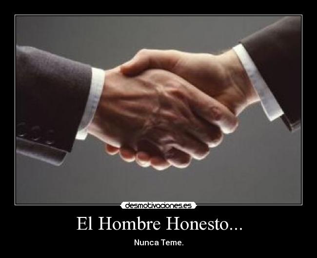 El Hombre Honesto... - Nunca Teme.