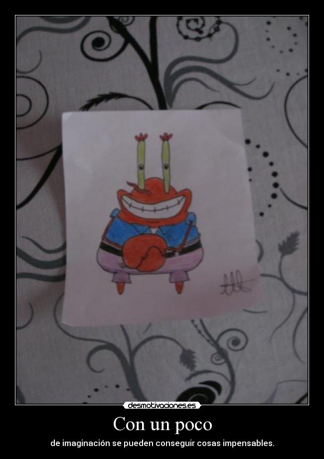 Con un poco - de imaginación se pueden conseguir cosas impensables.