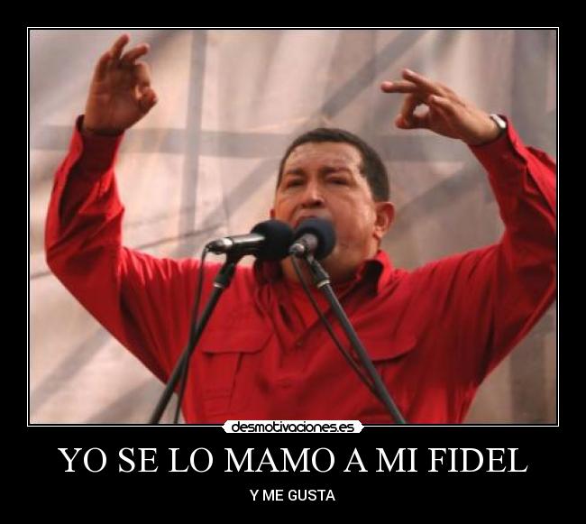 YO SE LO MAMO A MI FIDEL - Y ME GUSTA