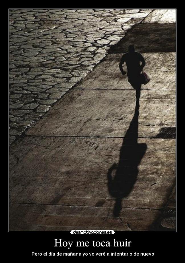 Hoy me toca huir - Pero el día de mañana yo volveré a intentarlo de nuevo