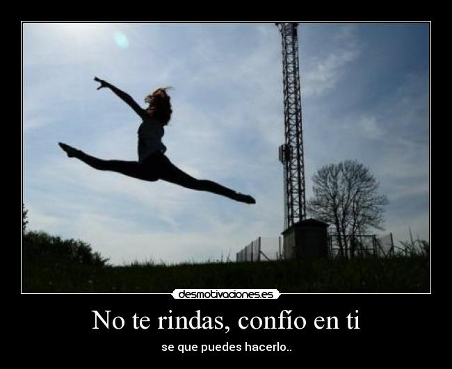 No te rindas, confío en ti -