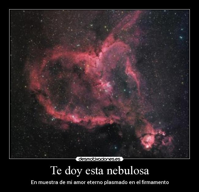 Te doy esta nebulosa - En muestra de mi amor eterno plasmado en el firmamento