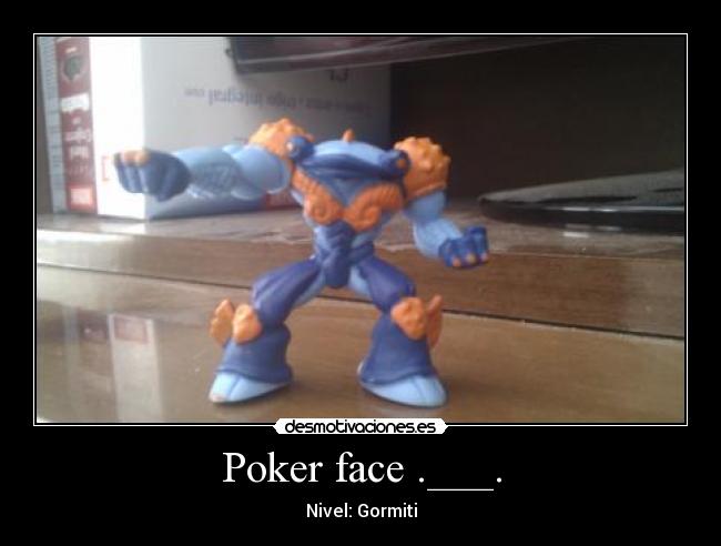 carteles poker face gormiti desmotivaciones
