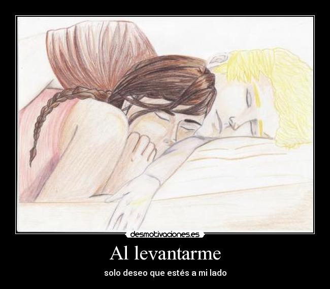 Al levantarme - solo deseo que estés a mi lado