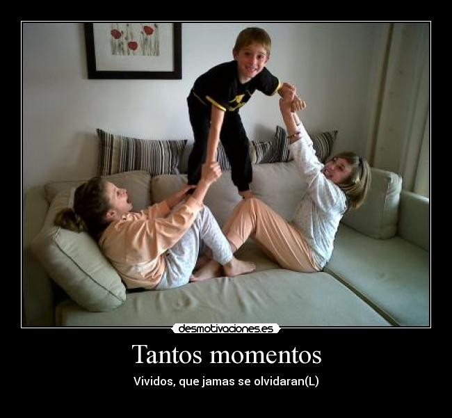 Tantos momentos - Vividos, que jamas se olvidaran(L)