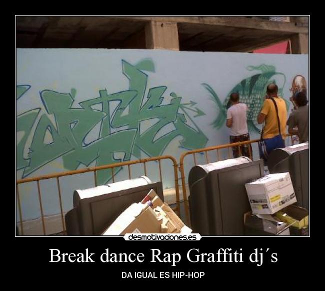Break dance Rap Graffiti dj´s - DA IGUAL ES HIP-HOP