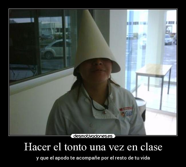 Hacer el tonto una vez en clase - y que el apodo te acompañe por el resto de tu vida