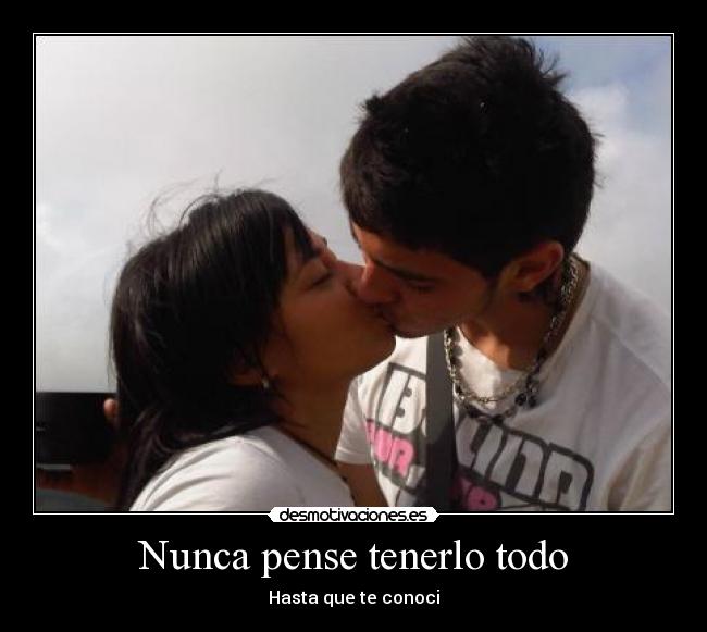 Nunca pense tenerlo todo -