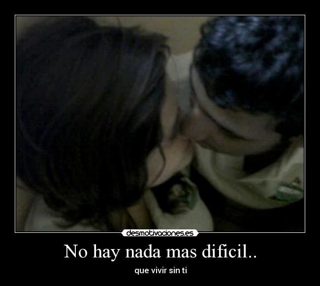 No hay nada mas dificil.. - 