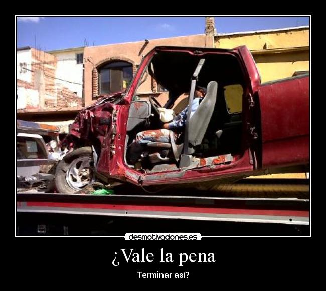 ¿Vale la pena - Terminar así?