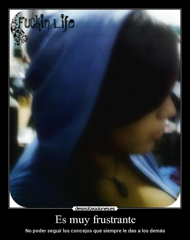 Es muy frustrante -