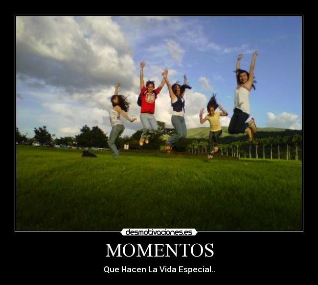 MOMENTOS - Que Hacen La Vida Especial..