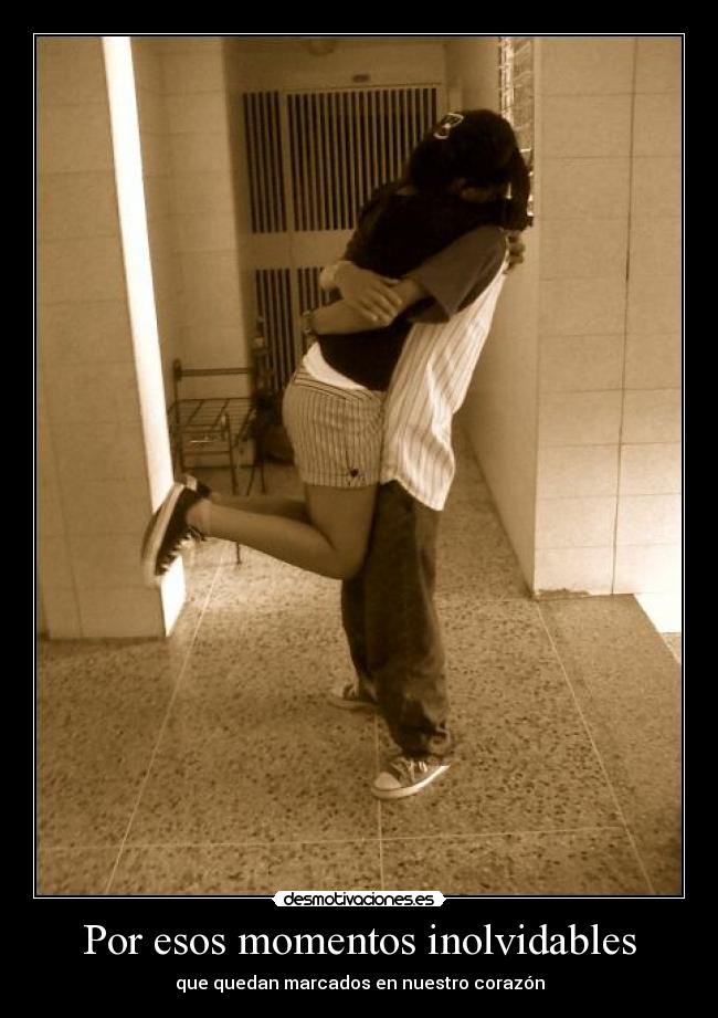 Por esos momentos inolvidables -