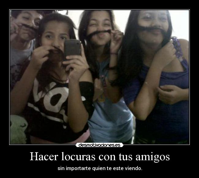 Hacer locuras con tus amigos -