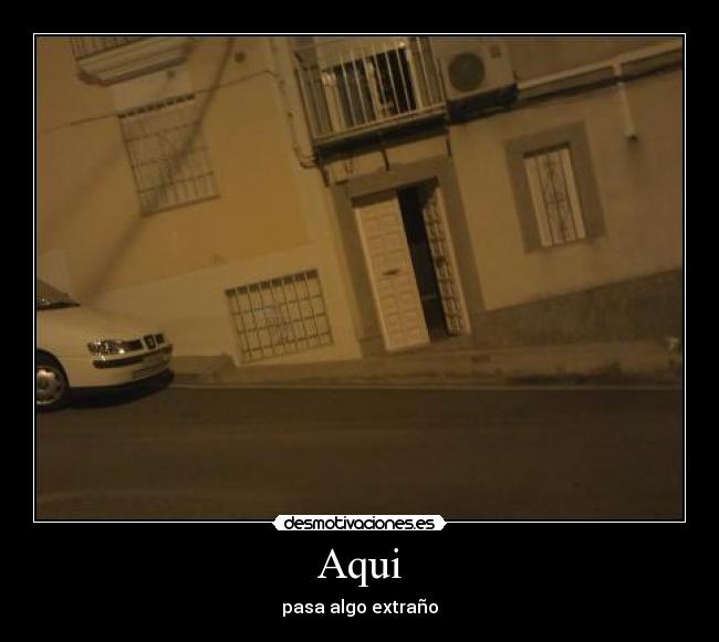 Aqui - pasa algo extraño