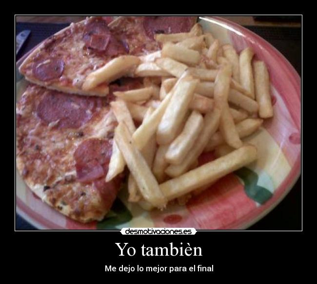 Yo tambièn - Me dejo lo mejor para el final