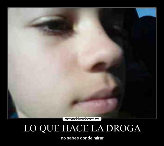 LO QUE HACE LA DROGA - no sabes donde mirar