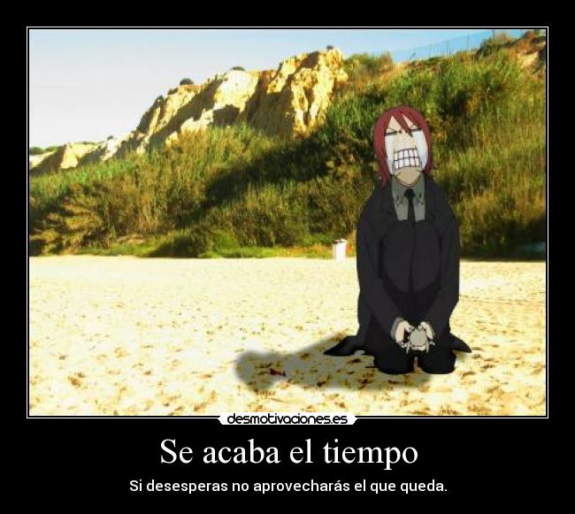 Se acaba el tiempo - Si desesperas no aprovecharás el que queda.