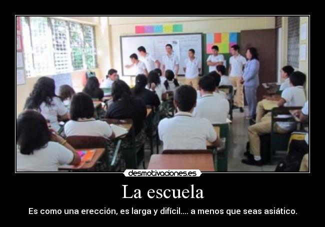 La escuela - Es como una erección, es larga y difícil.... a menos que seas asiático.