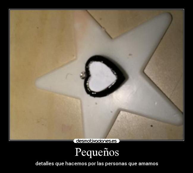 Pequeños - detalles que hacemos por las personas que amamos