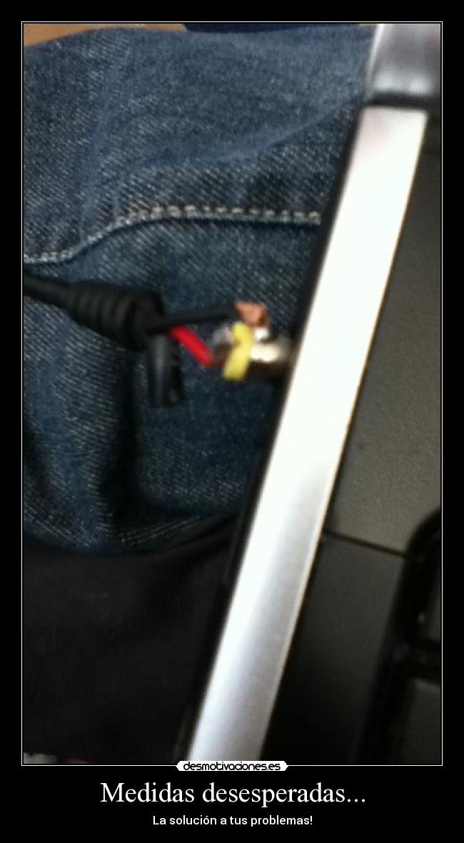 Medidas desesperadas... - La solución a tus problemas!