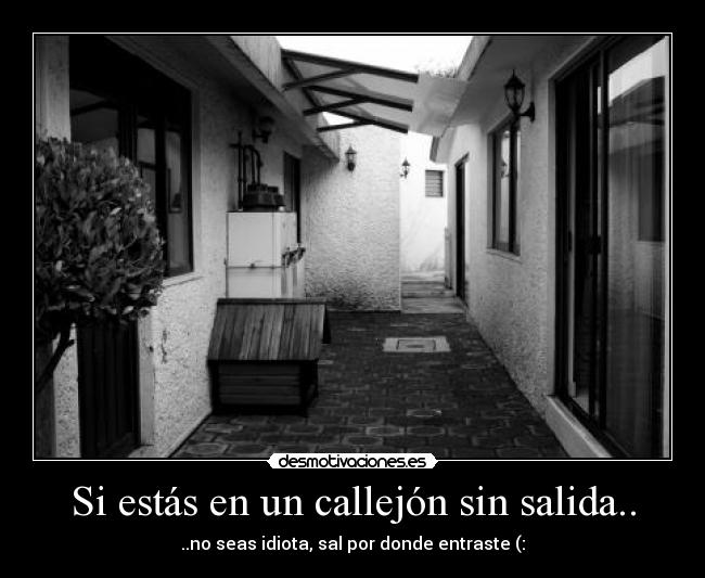 Si estás en un callejón sin salida.. - 