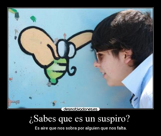 ¿Sabes que es un suspiro? -