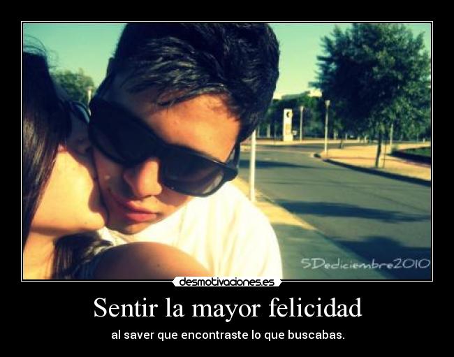 Sentir la mayor felicidad -
