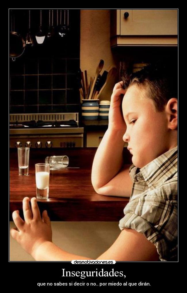 Inseguridades, -