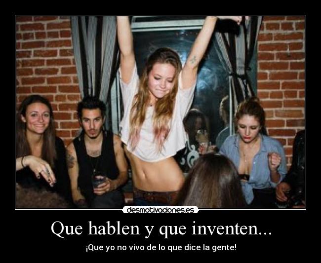 Que hablen y que inventen... - 