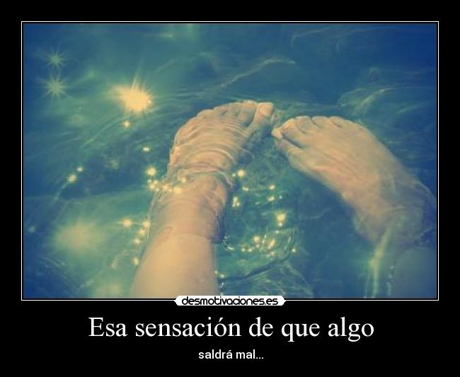 Esa sensación de que algo -