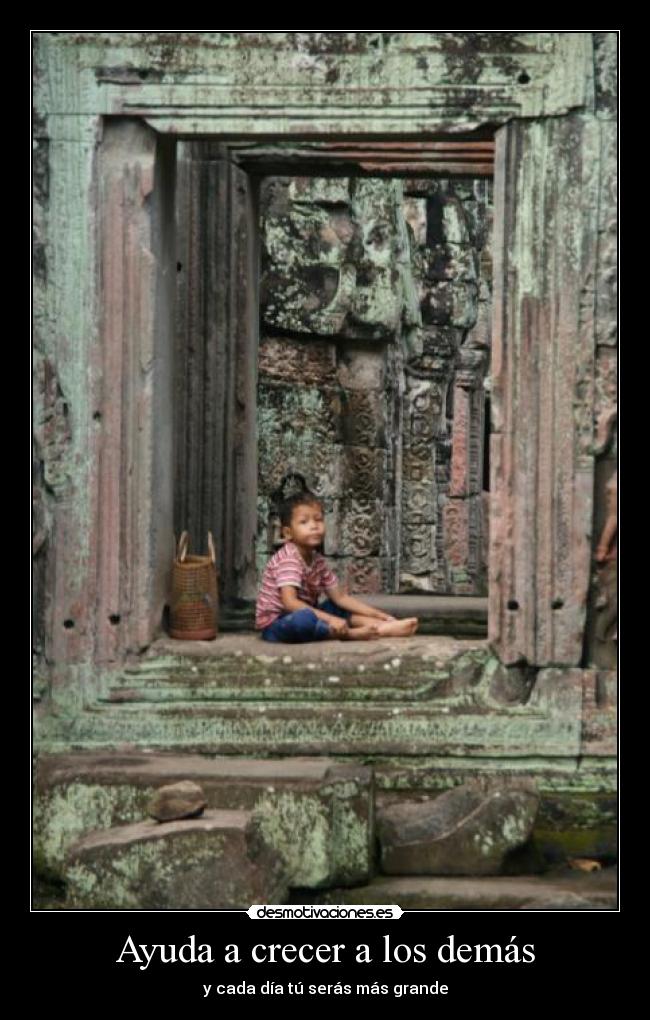 Ayuda a crecer a los demás - y cada día tú serás más grande