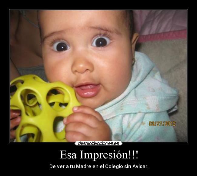 Esa Impresión!!! - De ver a tu Madre en el Colegio sin Avisar.