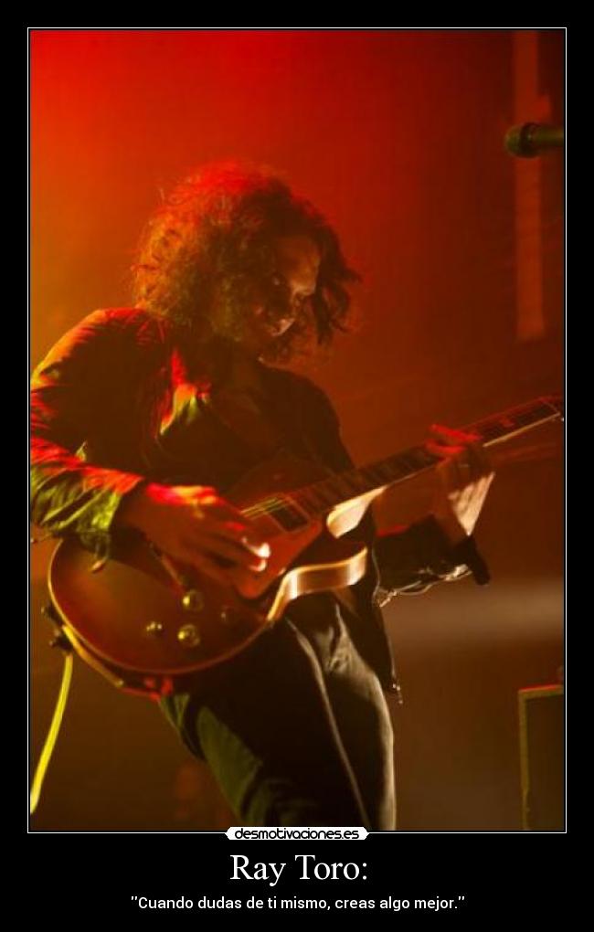 Ray Toro: -