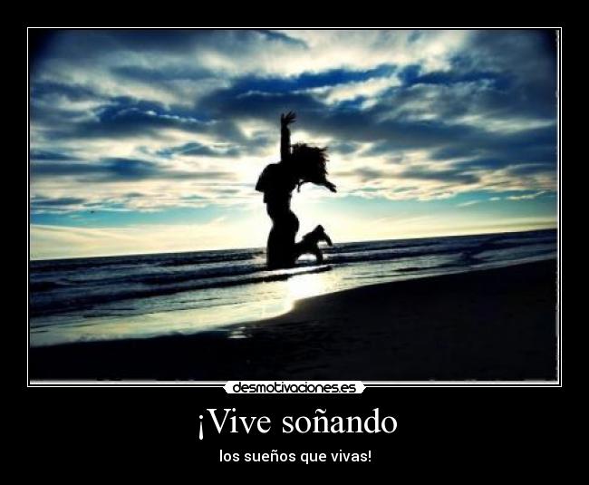 ¡Vive soñando - los sueños que vivas!