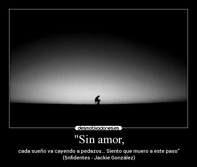 Sin amor, -