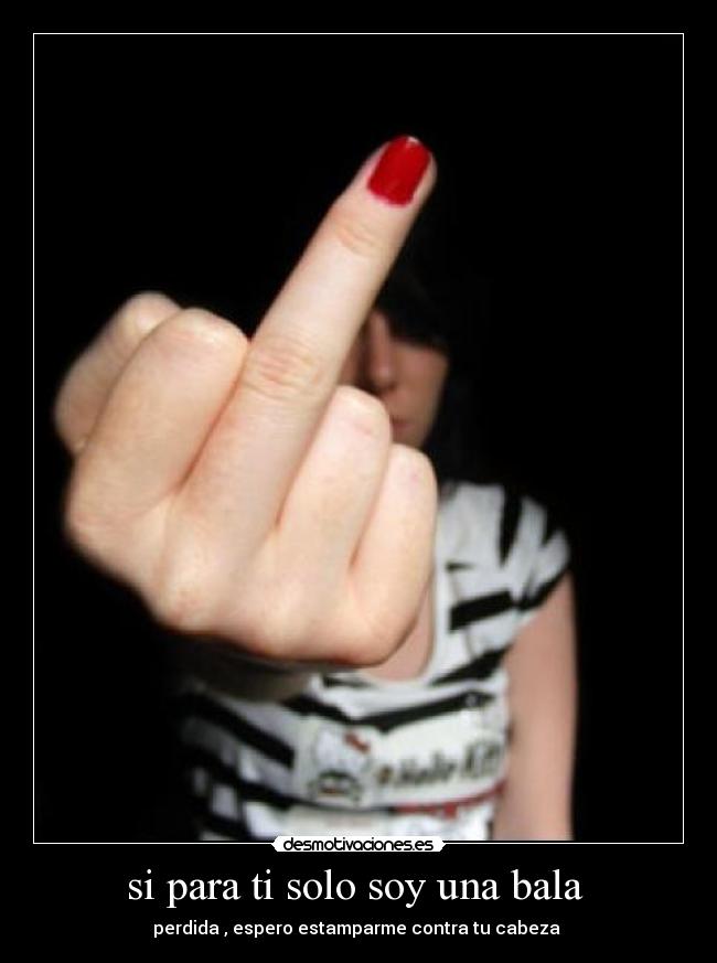 si para ti solo soy una bala -