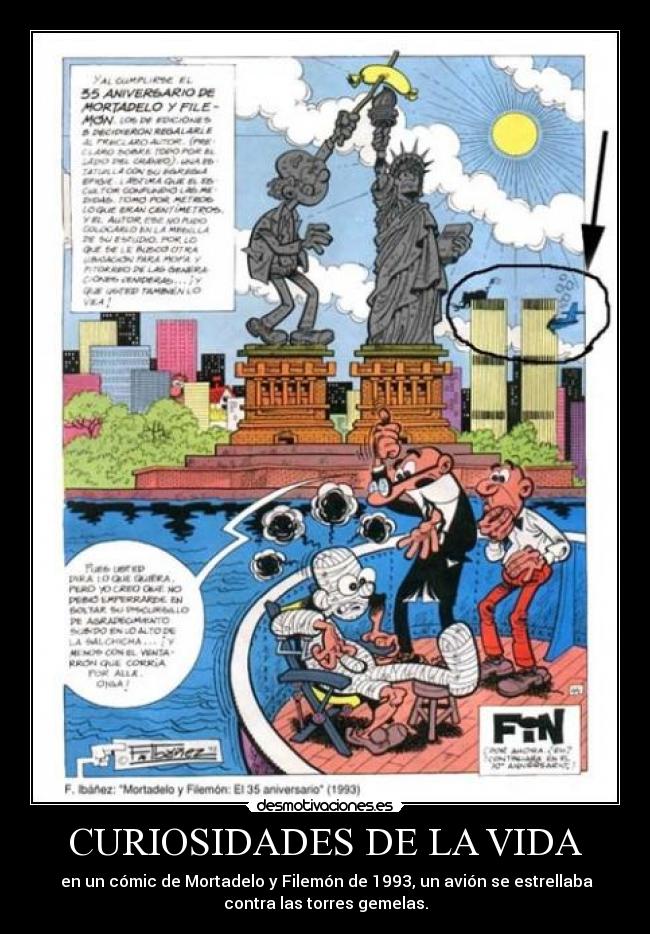 CURIOSIDADES DE LA VIDA -  en un cómic de Mortadelo y Filemón de 1993, un avión se estrellaba
contra las torres gemelas.
