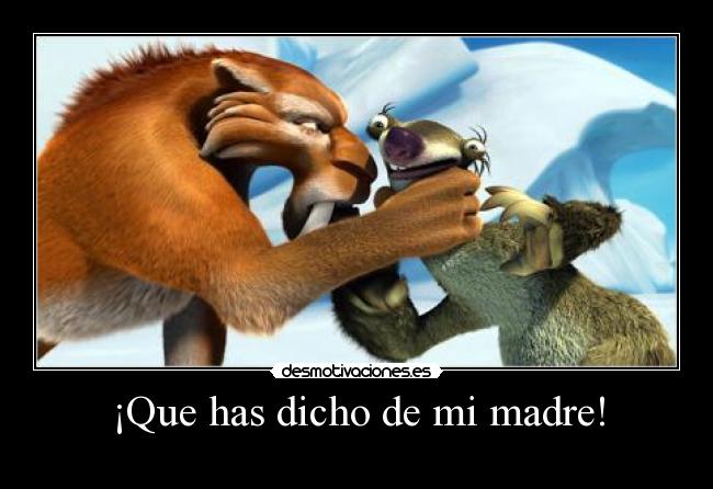 ¡Que has dicho de mi madre! - 