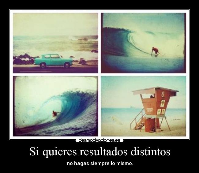 Si quieres resultados distintos - 