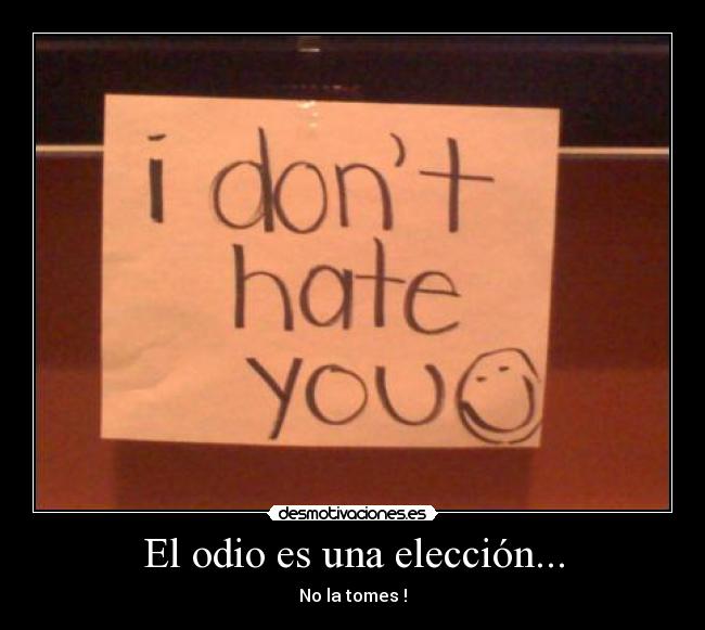 El odio es una elección... -