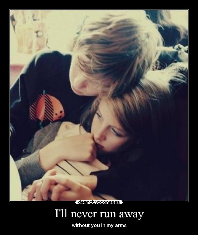 Ill never run away - 