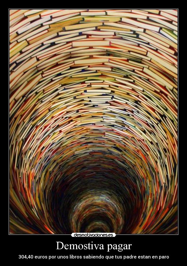 Demostiva pagar - 304,40 euros por unos libros sabiendo que tus padre estan en paro