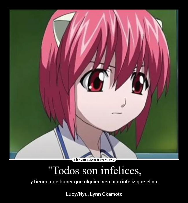 Todos son infelices, - y tienen que hacer que alguien sea más infeliz que ellos.

Lucy/Nyu. Lynn Okamoto